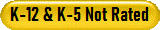 K-12 & K-5 Not Rated