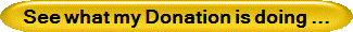 See what my Donation is doing ...