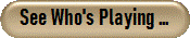 See Who's Playing ...